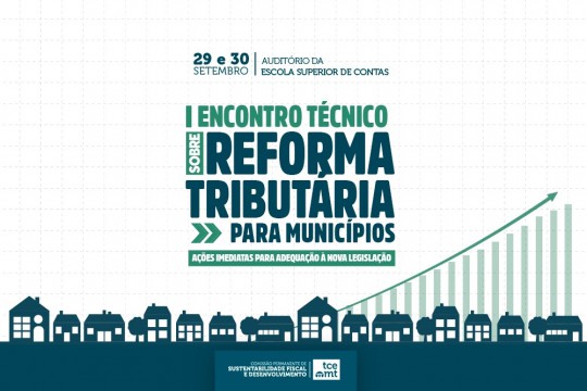 TCE-MT promove encontro de gestores municipais para a implementação da Reforma Tributária